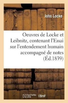 Oeuvres de Locke Et Leibnitz, Contenant l'Essai Sur l'Entendement Humain Accompagne de Notes