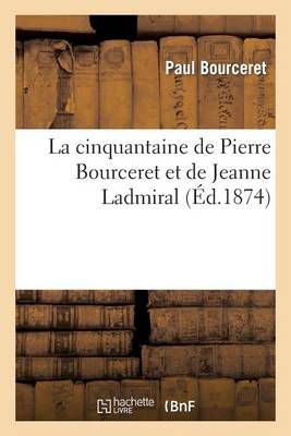 La Cinquantaine de Pierre Bourceret Et de Jeanne Ladmiral (Paperback)