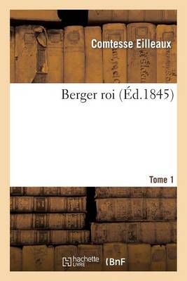 Berger Roi. Tome 1 By Comtesse Eilleaux 9782013281294 (Paperback)