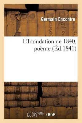 L'Inondation de 1840, Poeme By Germain Encontre 9782013281553