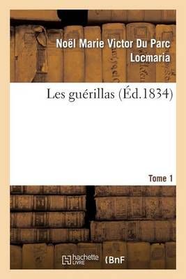 Les Guerillas. Tome 1 By Noel Marie Victor Du Parc Locmaria