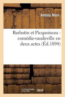Barbotin Et Picquoiseau: Comedie-Vaudeville En Deux Actes (Paperback)