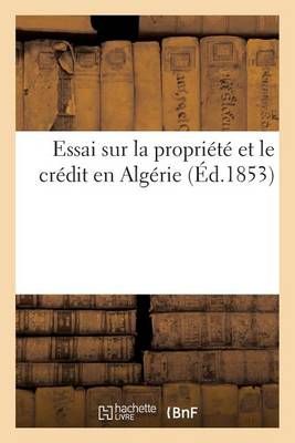 Essai Sur La Propriete Et Le Credit En Algerie By Primard (Paperback)