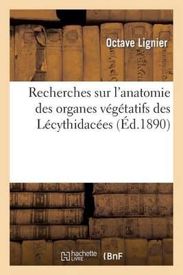 Recherches Sur l'Anatomie Des Organes Vegetatifs Des Lecythidacees