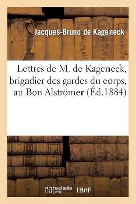 Lettres brigadier des gardes du corps, au Bon Alströmer 9782013503679