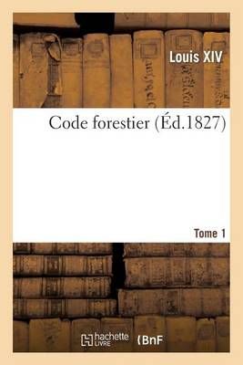 Code Forestier Tome 1 By Louis XIV 9782013513913 (Paperback)