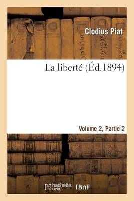 La Liberte Volume 2, 2eme Partie By Clodius Piat 9782013521956