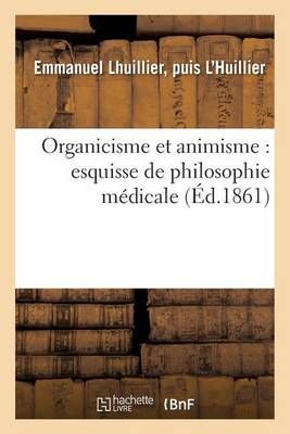 Organicisme Et Animisme: Esquisse de Philosophie Medicale (Paperback)