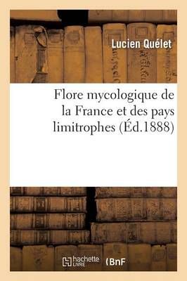 Flore Mycologique de la France Et Des Pays Limitrophes 9782013609999
