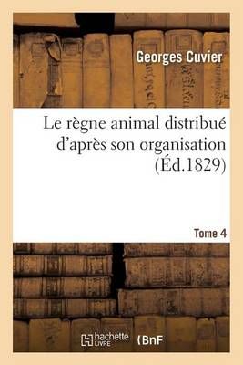 Le règne animal distribué d'après son organisation. Tome 4