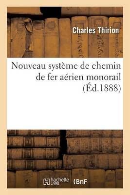Nouveau Systeme de Chemin de Fer Aerien Monorail By Charles Thirion