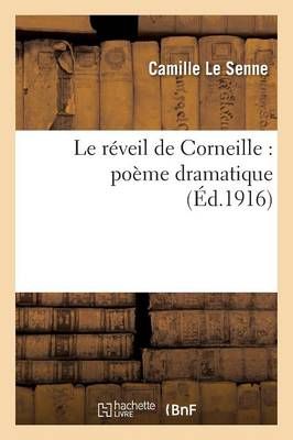 Le Reveil de Corneille: Poeme Dramatique By Camille Le Senne