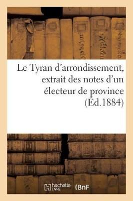Le Tyran d'arrondissement, extrait des notes d'un électeur de province