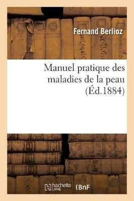 Manuel Pratique Des Maladies de la Peau By Fernand Berlioz (Paperback)
