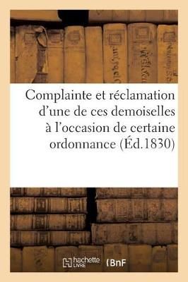Complainte Et Reclamation d'Une de Ces Demoiselles A l'Occasion de Certaine Ordonnance