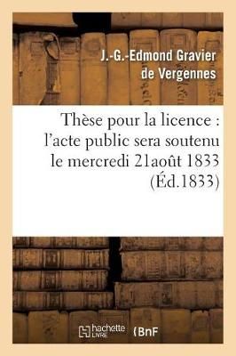 Thèse pour la licence : l'acte public sera soutenu le mercredi 21aout 1833,