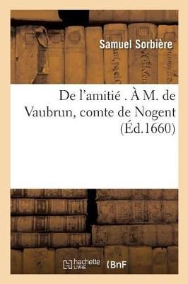 de l'Amitie . A M. de Vaubrun, Comte de Nogent By Samuel Sorbiere