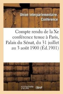 Compte Rendu de la Xe Conference Tenue A Paris, Palais Du Senat, Du 31 Juillet Au 3 Aout 1900