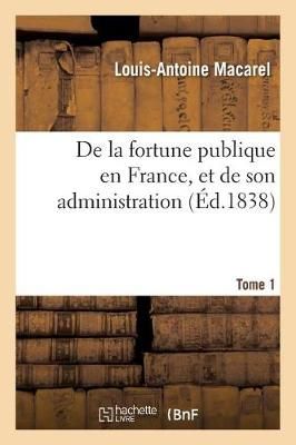 de la Fortune Publique En France, Et de Son Administration. Tome 1