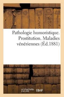 Pathologie Humoristique. Prostitution. Maladies Veneriennes