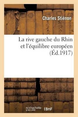 La rive gauche du Rhin et l'équilibre européen By STIENON-C