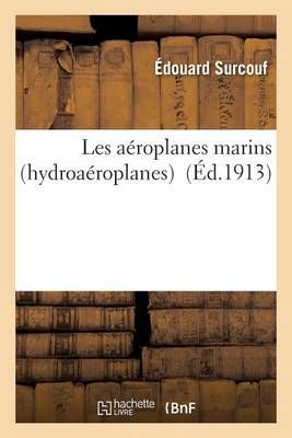 Les Aeroplanes Marins Hydroaeroplanes By Edouard Surcouf 9782016184066
