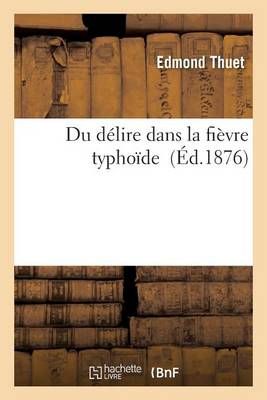 Du Delire Dans La Fievre Typhoide By Edmond Thuet 9782016196953