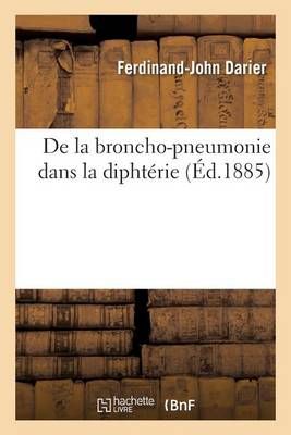 de la Broncho-Pneumonie Dans La Diphterie By Ferdinand-John Darier