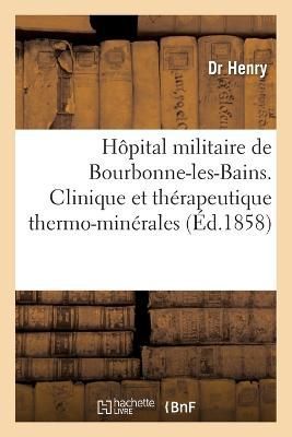 H?pital Militaire de Bourbonne-Les-Bains. Clinique Et Th?rapeutique Thermo-Min?rales