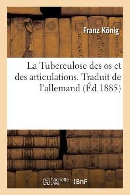 La Tuberculose Des OS Et Des Articulations, d'Apres Les Observations Personnelles