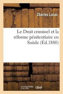 Droit Criminel Et La R?forme P?nitentiaire En Su?de By Charles Lucas