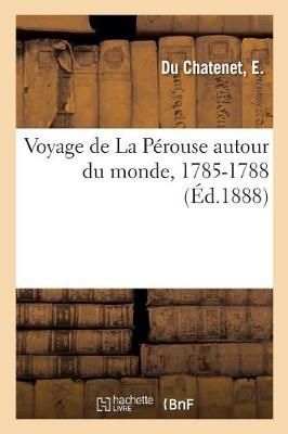 Voyage de la Perouse Autour Du Monde, 1785-1788 By Du Chatenet