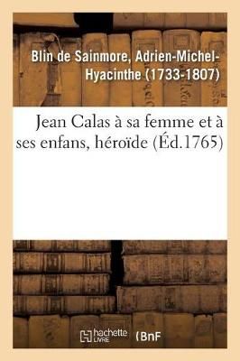 Jean Calas ? Sa Femme Et ? Ses Enfans, H?ro?de By Blin de Sainmore