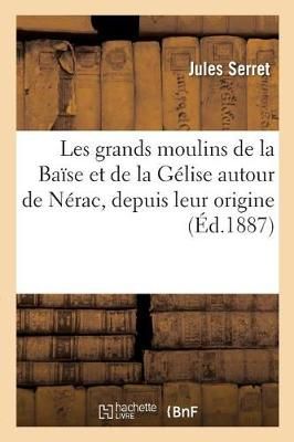 Les Grands Moulins de la Ba?se Et de la G?lise Autour de N?rac