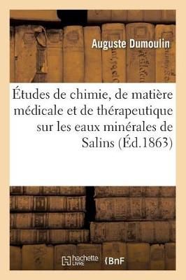 ?tudes de Chimie, de Mati?re M?dicale Et de Th?rapeutique Sur Les Eaux Min?rales de Salins