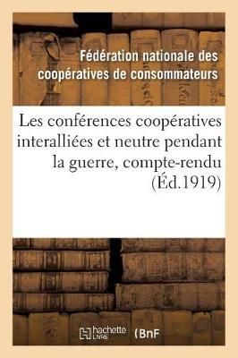 Les Conferences Cooperatives Interalliees Et Neutre Pendant La Guerre, Compte-Rendu Des Conferences
