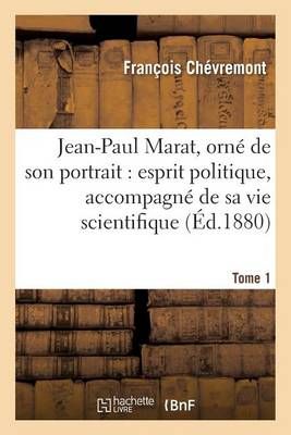 Jean-Paul Marat, orné de son portrait : esprit politique, accompagné de sa vie Tome 1