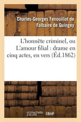 L'Honnete Criminel, Ou l'Amour Filial: Drame En Cinq Actes, En Vers