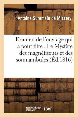 Examen de l'ouvrage qui a pour titre : Le Mystère des magnétiseurs et des somnambules