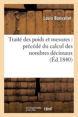 Traite Des Poids Et Mesures: Precede Du Calcul Des Nombres Decimaux