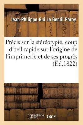 Precis Sur La Stereotypie, Precede d'Un Coup d'Oeil Rapide Sur l'Origine de l'Imprimerie