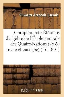 Complement Des Elemens d'Algebre, A l'Usage de l'Ecole Centrale Des Quatre-Nations.