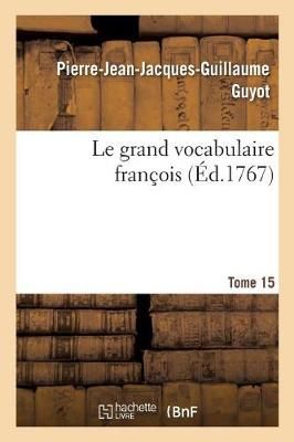 grand vocabulaire fran?ois. Tome 15 By Guyot 9782019920722 (Paperback)