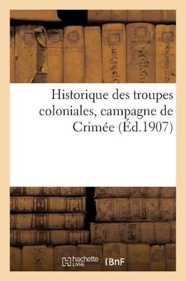 Historique Des Troupes Coloniales, Campagne de Crim?e 9782019921781