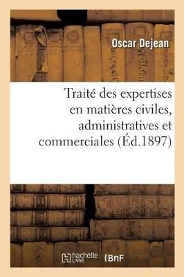 Traité Théorique Et Pratique Des Expertises En Matières Civiles, Administratives Et Commerciales