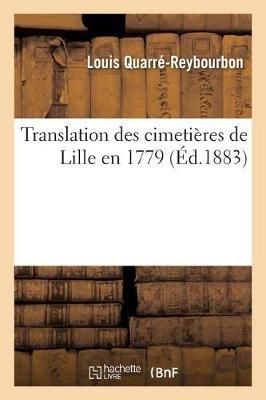 Translation Des Cimetieres de Lille En 1779 By Quarre-Reybourbon-L