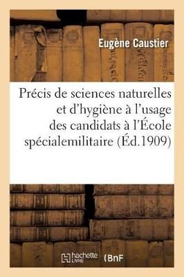 Precis de Sciences Naturelles Et d'Hygiene A l'Usage Des Candidats A l'Ecole Specialemilitaire