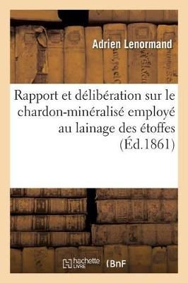 Rapport Et Deliberation Sur Le Chardon-Mineralise Employe Au Lainage Des Etoffes