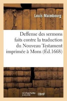 Deffense Des Sermons Faits Contre La Traduction Du Nouveau Testament Imprimee A Mons
