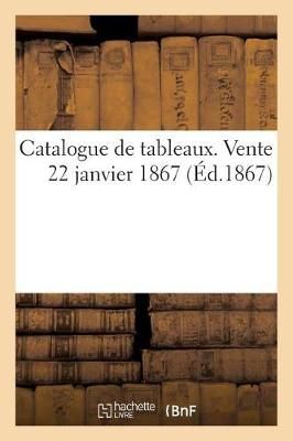 Catalogue de tableaux. Vente 22 janvier 1867 By SANS AUTEUR